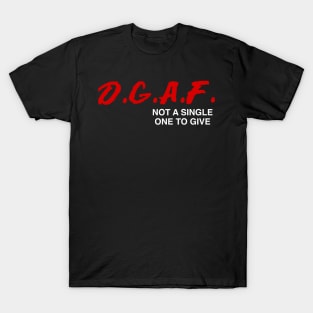 D.G.A.F. DGAF Not a Single One To Give Funny Saying Men Boys T-Shirt